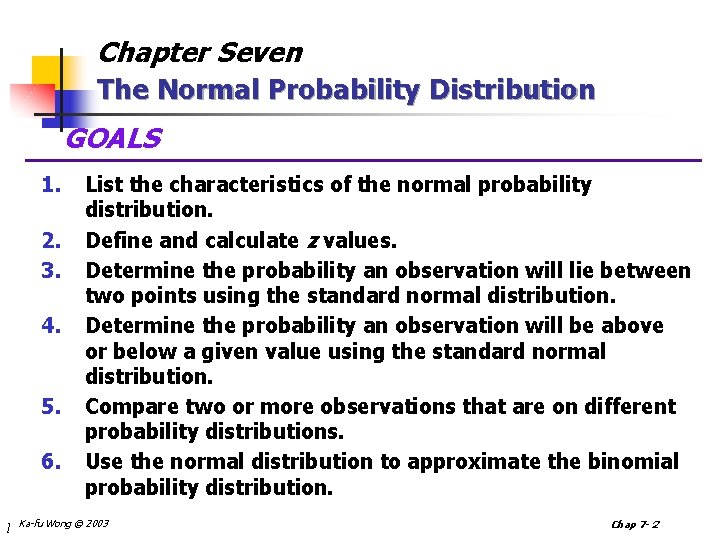 Chapter Seven The Normal Probability Distribution GOALS 1. 2. 3. 4. 5. 6. l