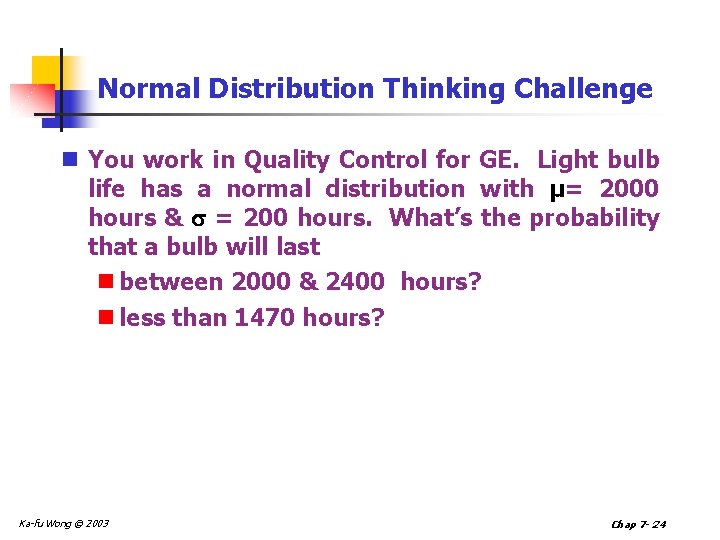 Normal Distribution Thinking Challenge n You work in Quality Control for GE. Light bulb