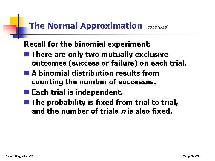 The Normal Approximation continued Recall for the binomial experiment: n There are only two