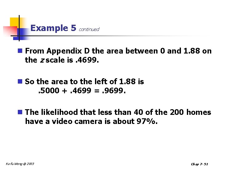 Example 5 continued n From Appendix D the area between 0 and 1. 88