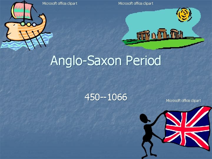 Microsoft office clipart Anglo-Saxon Period 450 --1066 Microsoft office clipart 