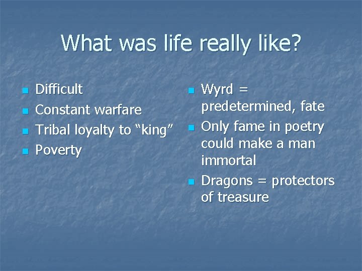 What was life really like? n n Difficult Constant warfare Tribal loyalty to “king”