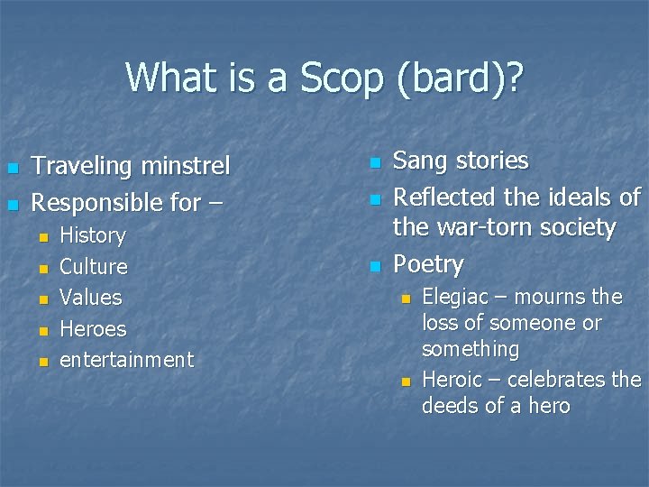 What is a Scop (bard)? n n Traveling minstrel Responsible for – n n