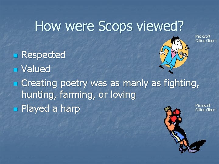 How were Scops viewed? n n Microsoft Office Clipart Respected Valued Creating poetry was