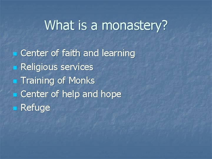 What is a monastery? n n n Center of faith and learning Religious services