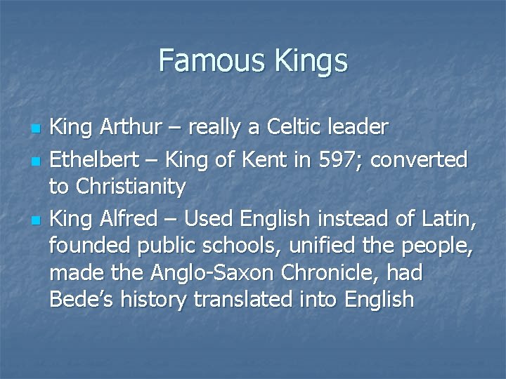 Famous Kings n n n King Arthur – really a Celtic leader Ethelbert –