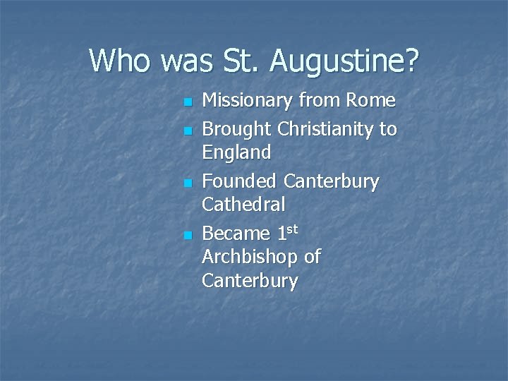 Who was St. Augustine? n n Missionary from Rome Brought Christianity to England Founded