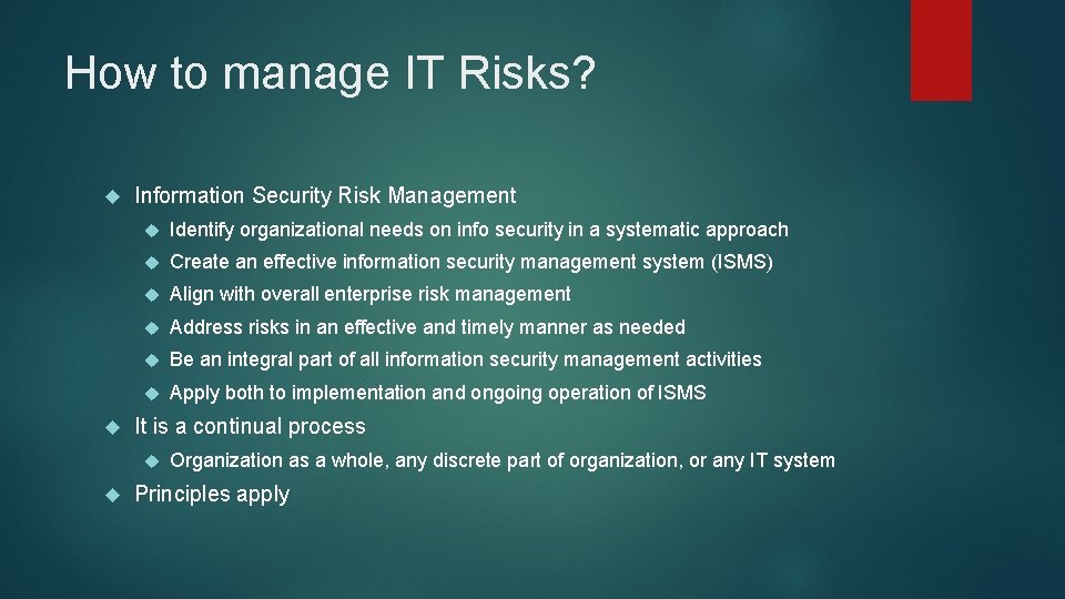 How to manage IT Risks? Information Security Risk Management Identify organizational needs on info