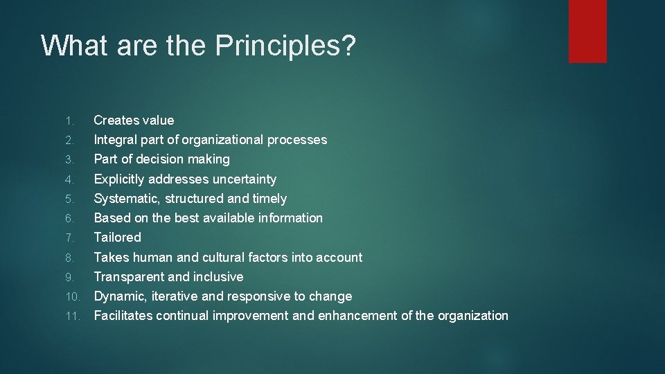 What are the Principles? Creates value 2. Integral part of organizational processes 3. Part