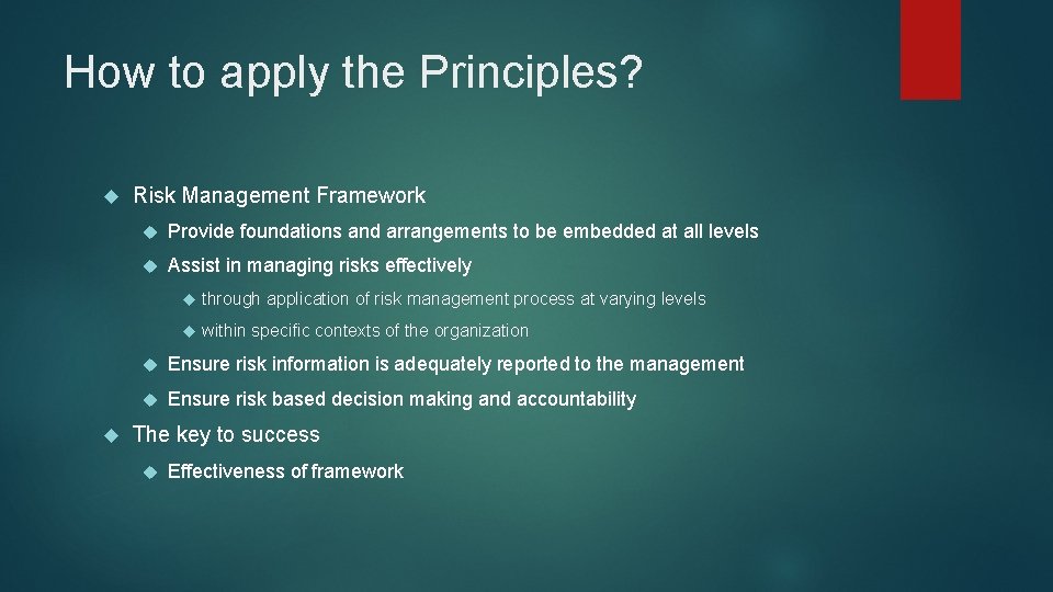 How to apply the Principles? Risk Management Framework Provide foundations and arrangements to be