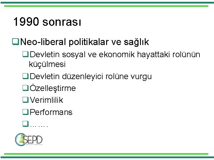 1990 sonrası q. Neo-liberal politikalar ve sağlık q. Devletin sosyal ve ekonomik hayattaki rolünün 1990 sonrası q. Neo-liberal politikalar ve sağlık q. Devletin sosyal ve ekonomik hayattaki rolünün