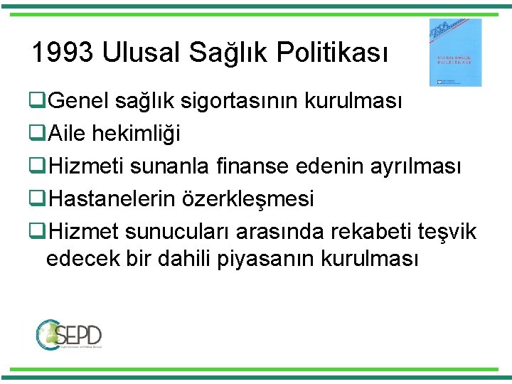 1993 Ulusal Sağlık Politikası q. Genel sağlık sigortasının kurulması q. Aile hekimliği q. Hizmeti