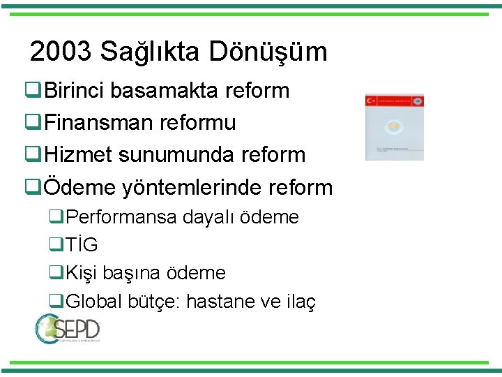 2003 Sağlıkta Dönüşüm q. Birinci basamakta reform q. Finansman reformu q. Hizmet sunumunda reform