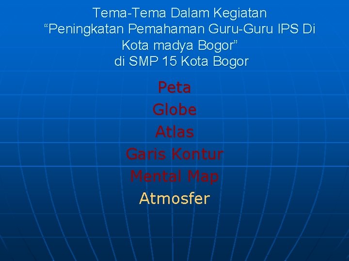 Tema-Tema Dalam Kegiatan “Peningkatan Pemahaman Guru-Guru IPS Di Kota madya Bogor” di SMP 15
