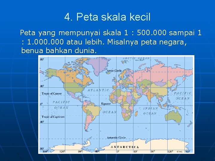 4. Peta skala kecil Peta yang mempunyai skala 1 : 500. 000 sampai 1