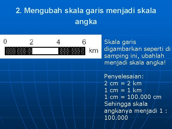 2. Mengubah skala garis menjadi skala angka n Skala garis digambarkan seperti di samping