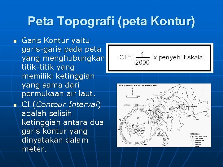 Peta Topografi (peta Kontur) n n Garis Kontur yaitu garis-garis pada peta yang menghubungkan