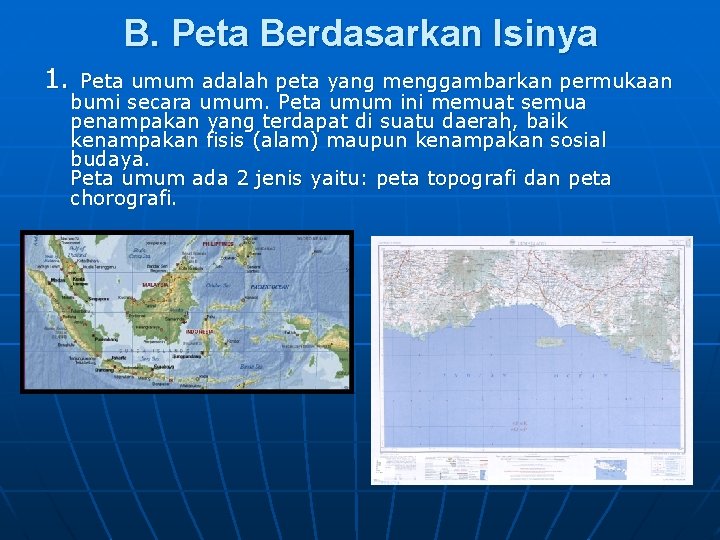 B. Peta Berdasarkan Isinya 1. Peta umum adalah peta yang menggambarkan permukaan bumi secara