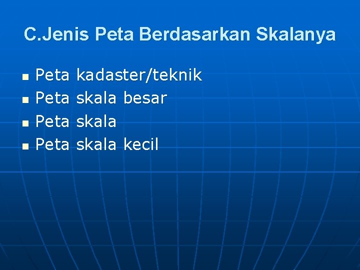 C. Jenis Peta Berdasarkan Skalanya n n Peta kadaster/teknik skala besar skala kecil 