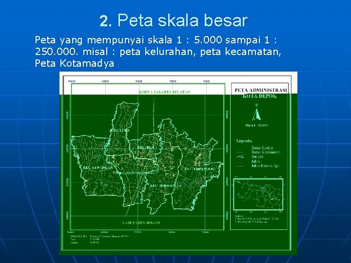 2. Peta skala besar Peta yang mempunyai skala 1 : 5. 000 sampai 1