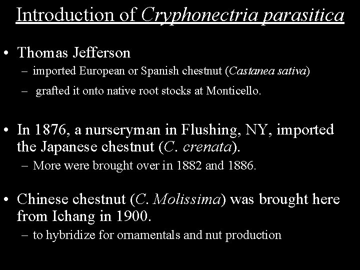 Introduction of Cryphonectria parasitica • Thomas Jefferson – imported European or Spanish chestnut (Castanea