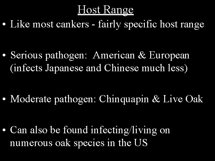 Host Range • Like most cankers - fairly specific host range • Serious pathogen: