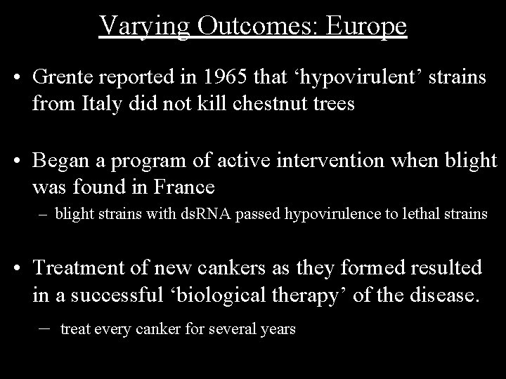 Varying Outcomes: Europe • Grente reported in 1965 that ‘hypovirulent’ strains from Italy did
