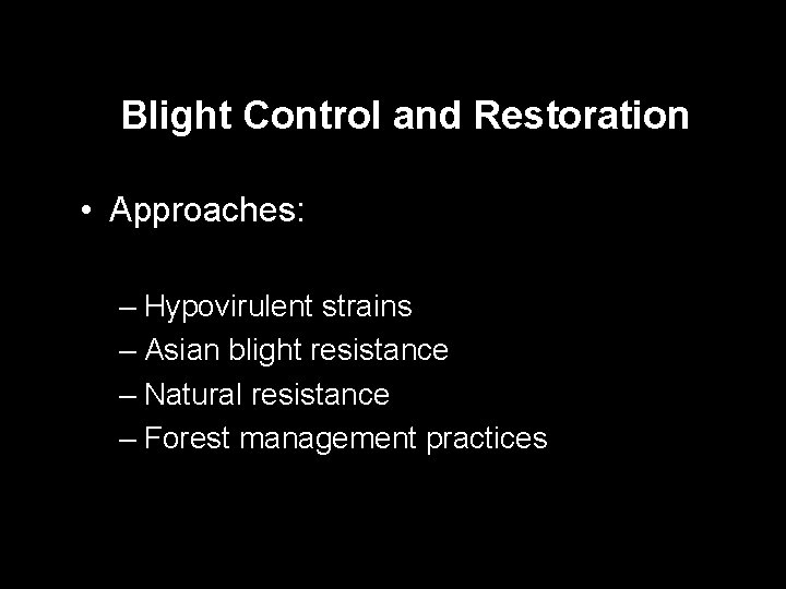 Blight Control and Restoration • Approaches: – Hypovirulent strains – Asian blight resistance –