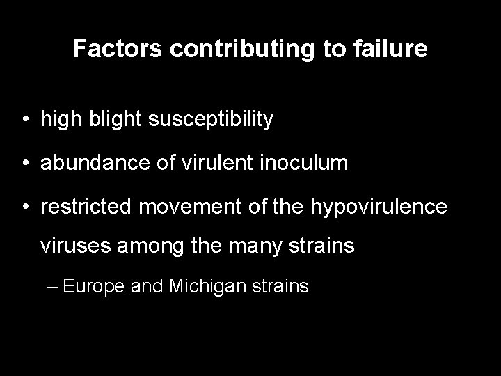Factors contributing to failure • high blight susceptibility • abundance of virulent inoculum •