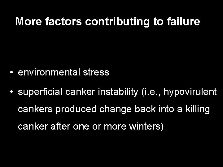 More factors contributing to failure • environmental stress • superficial canker instability (i. e.