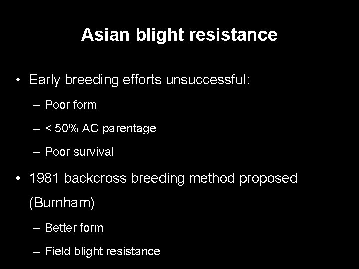 Asian blight resistance • Early breeding efforts unsuccessful: – Poor form – < 50%