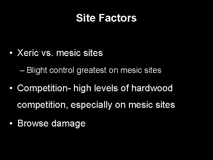 Site Factors • Xeric vs. mesic sites – Blight control greatest on mesic sites