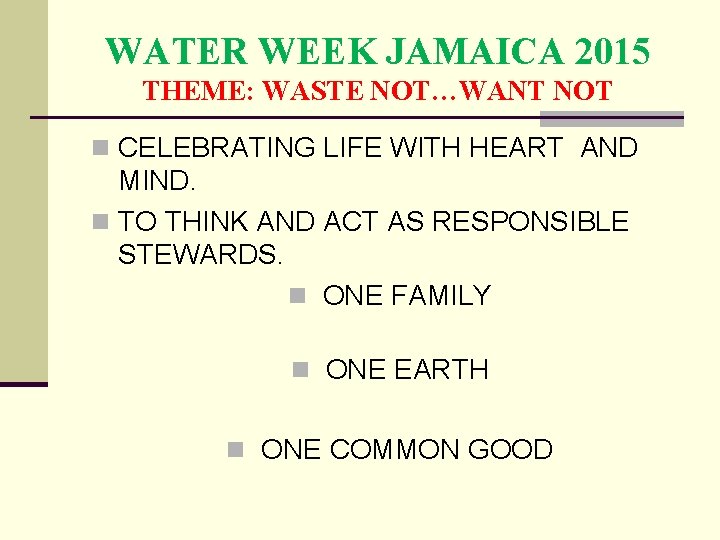 WATER WEEK JAMAICA 2015 THEME: WASTE NOT…WANT NOT n CELEBRATING LIFE WITH HEART AND