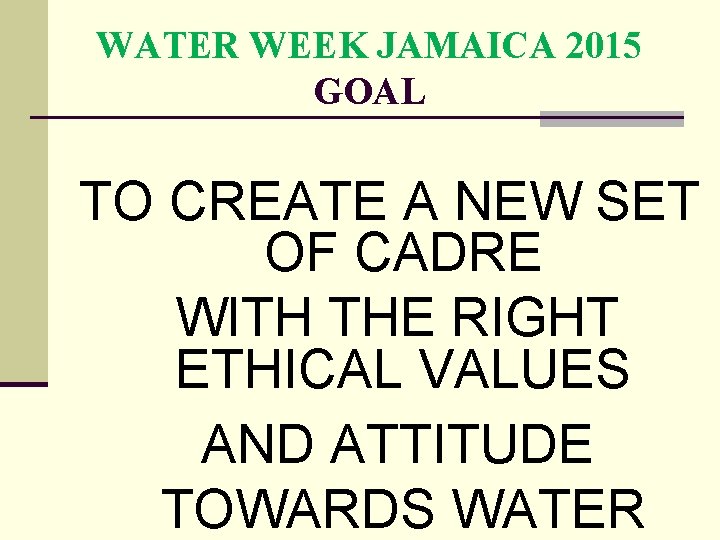 WATER WEEK JAMAICA 2015 GOAL TO CREATE A NEW SET OF CADRE WITH THE