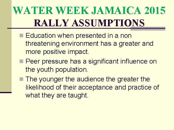 WATER WEEK JAMAICA 2015 RALLY ASSUMPTIONS n Education when presented in a non threatening