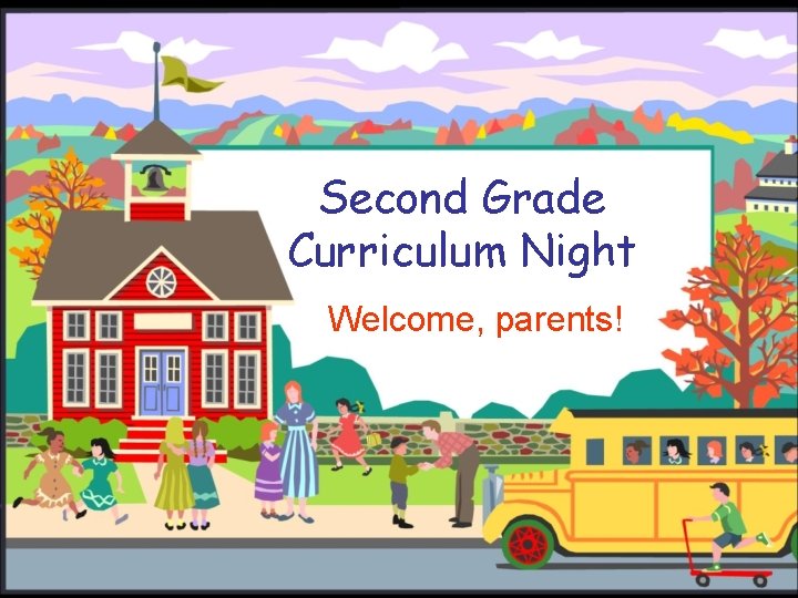 Second Grade Curriculum Night Welcome, parents! 