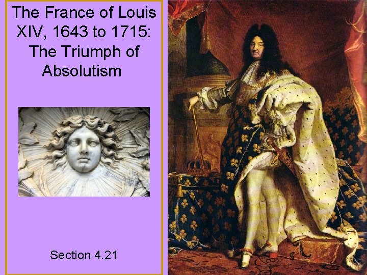 The France of Louis XIV, 1643 to 1715: The Triumph of Absolutism Section 4.