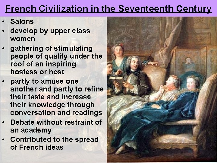 French Civilization in the Seventeenth Century • Salons • develop by upper class women