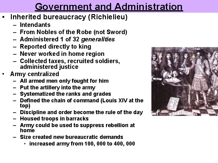 Government and Administration • Inherited bureaucracy (Richielieu) – – – Intendants From Nobles of