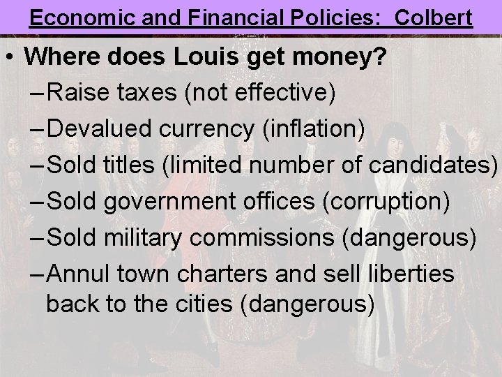 Economic and Financial Policies: Colbert • Where does Louis get money? – Raise taxes