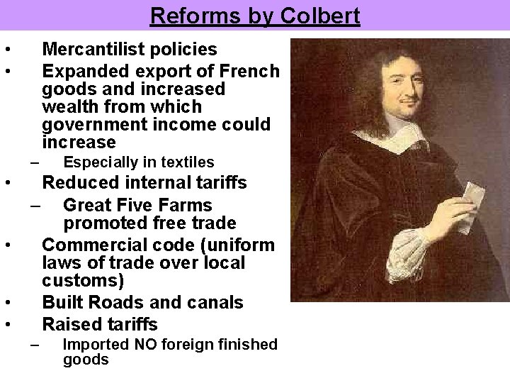 Reforms by Colbert • • Mercantilist policies Expanded export of French goods and increased