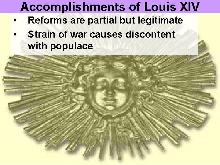 Accomplishments of Louis XIV • • Reforms are partial but legitimate Strain of war