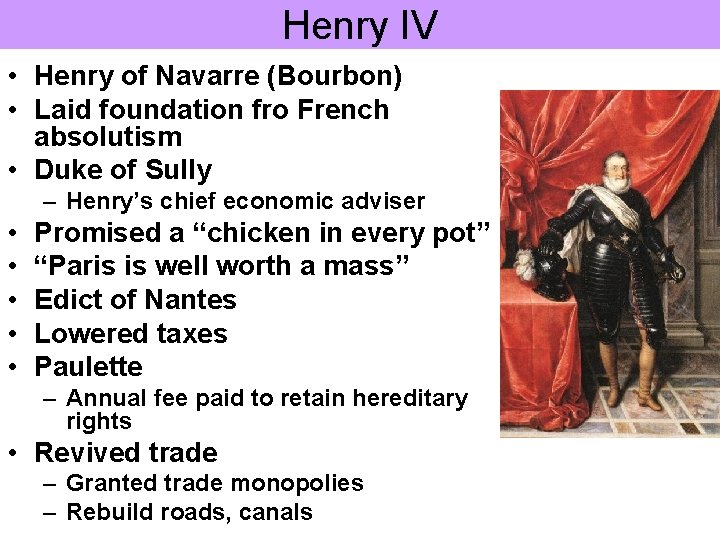 Henry IV • Henry of Navarre (Bourbon) • Laid foundation fro French absolutism •