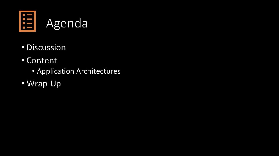 Agenda • Discussion • Content • Application Architectures • Wrap-Up 