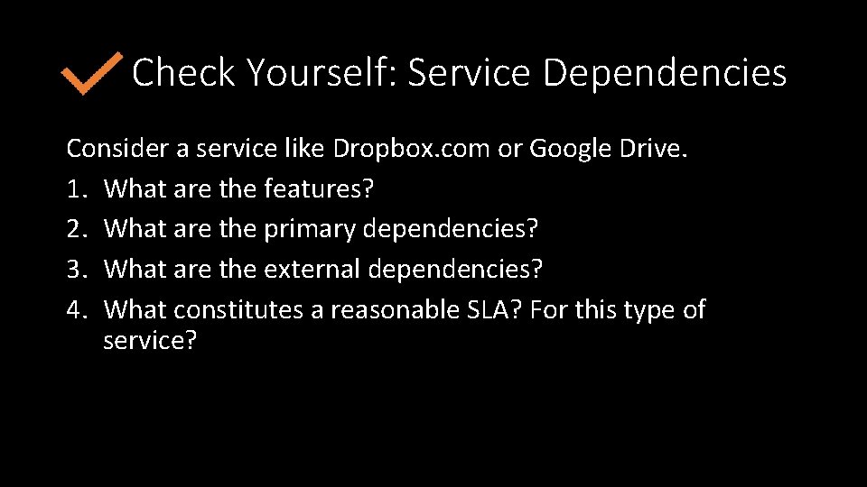 Check Yourself: Service Dependencies Consider a service like Dropbox. com or Google Drive. 1.