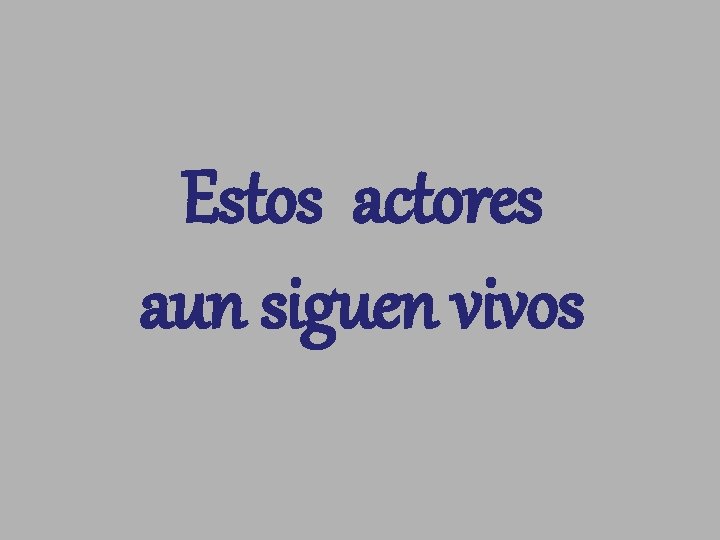 Estos actores aun siguen vivos 