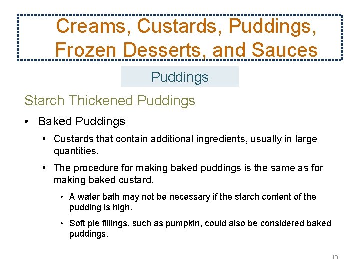 Creams, Custards, Puddings, Frozen Desserts, and Sauces Puddings Starch Thickened Puddings • Baked Puddings