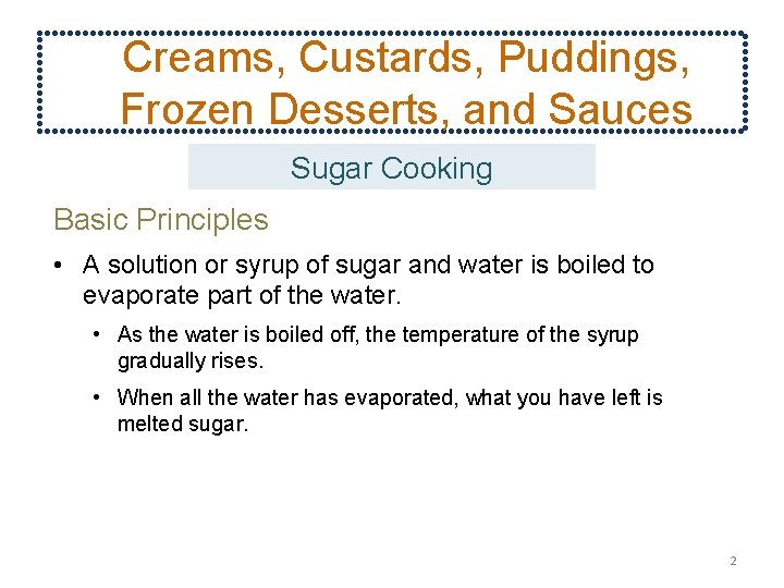 Creams, Custards, Puddings, Frozen Desserts, and Sauces Sugar Cooking Basic Principles • A solution