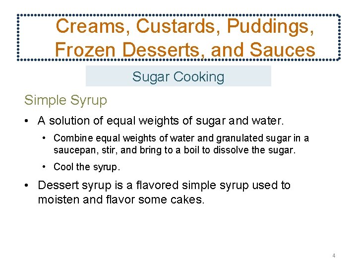 Creams, Custards, Puddings, Frozen Desserts, and Sauces Sugar Cooking Simple Syrup • A solution