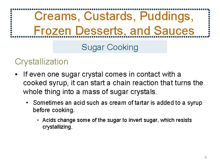 Creams, Custards, Puddings, Frozen Desserts, and Sauces Sugar Cooking Crystallization • If even one